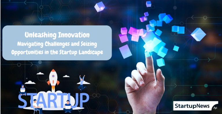 Startups Unleashed: Navigating the Frontiers of Innovation